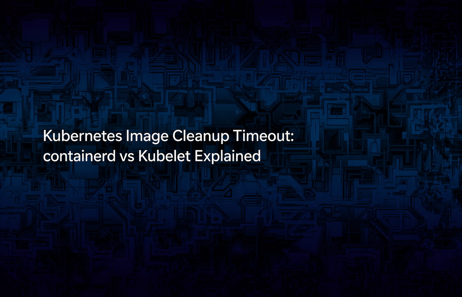 kubernetes-image-cleanup-timeout-blog